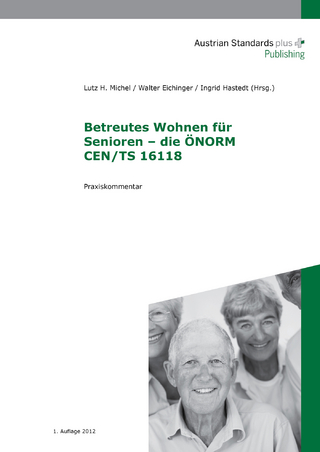 Betreutes Wohnen für Senioren ? die ÖNORM CEN / TS 16118 - Michel Lutz H.; Walter Eichinger; Ingrid Hastedt
