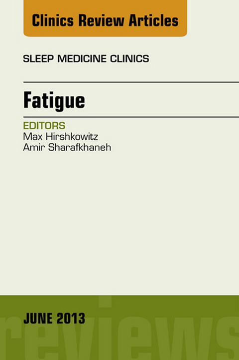 Fatigue, An Issue of Sleep Medicine Clinics -  Max Hirshkowitz,  Amir Sharafkhaneh