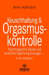 Keuschhaltung und Orgasmuskontrolle | Erotischer Ratgeber - Arne Hoffmann