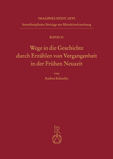 Wege in die Geschichte durch Erzählen von Vergangenheit in der Frühen Neuzeit - Andrea Schindler