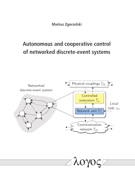 Autonomous and cooperative control of networked discrete-event systems - Markus Zgorzelski