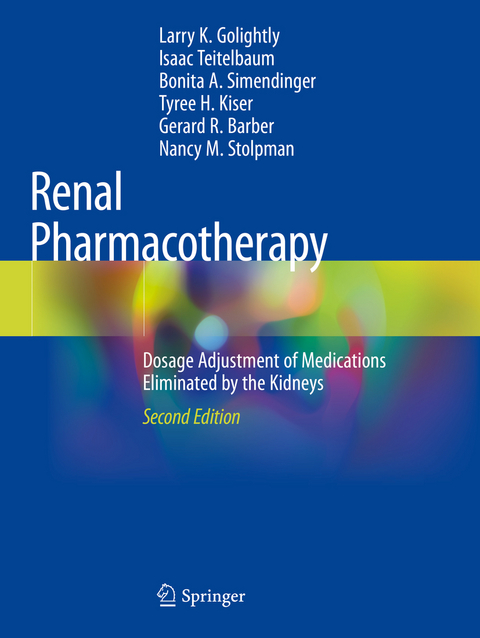 Renal Pharmacotherapy - Larry K. Golightly, Isaac Teitelbaum, Bonita A. Simendinger, Tyree H. Kiser, Gerard R. Barber, Nancy M. Stolpman