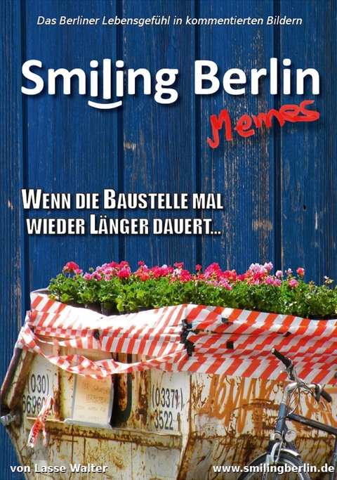 Smiling Berlin Memes - Das Berliner Lebensgefühl in kommentierten lustigen Bildern - Lasse Walter