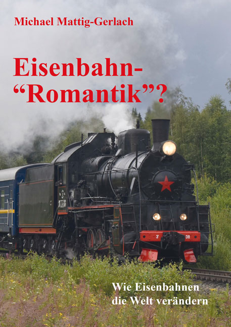 Eisenbahn-"Romantik"? - Michael Mattig-Gerlach