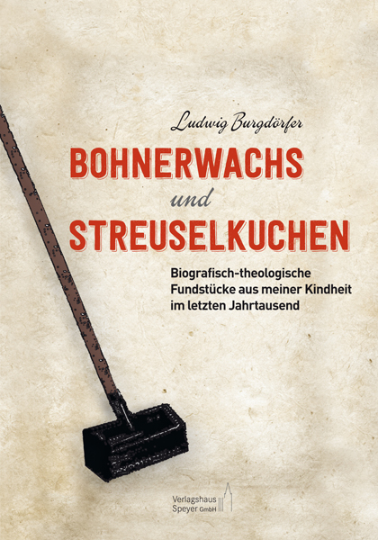 Bohnerwachs und Streuselkuchen - Ludwig Burgdörfer