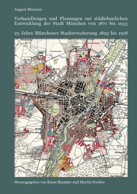 Verhandlungen und Planungen zur städtebaulichen Entwicklung der Stadt München von 1871 bis 1933 - August Blössner
