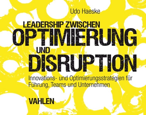 Leadership zwischen Optimierung und Disruption - Udo Haeske