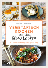 Vegetarisch kochen mit dem Slow Cooker - Gabriele Frankemölle