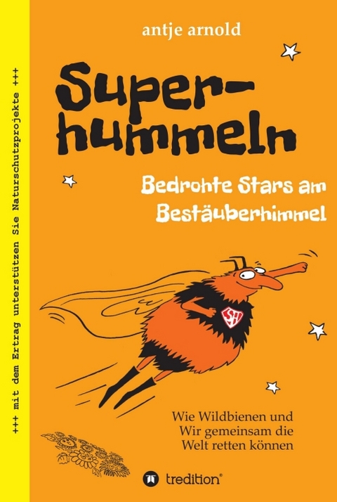 Superhummeln - Bedrohte Stars am Bestäuberhimmel - Antje Arnold