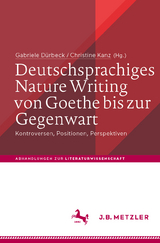 Deutschsprachiges Nature Writing von Goethe bis zur Gegenwart - 