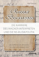 Rudolf Bockelmann: Die Karriere des Wagner-Interpreten und die NS-Musikpolitik - Ralf Bierod