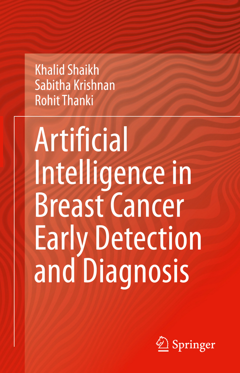 Artificial Intelligence in Breast Cancer Early Detection and Diagnosis - Khalid Shaikh, Sabitha Krishnan, Rohit Thanki