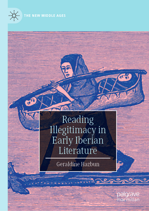 Reading Illegitimacy in Early Iberian Literature - Geraldine Hazbun