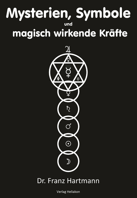 Mysterien, Symbole und magisch wirkende Kräfte - Franz Hartmann