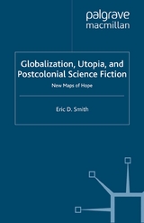 Globalization, Utopia and Postcolonial Science Fiction -  E. Smith