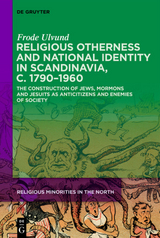 Religious Otherness and National Identity in Scandinavia, c. 1790–1960 - Frode Ulvund