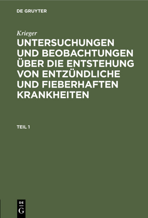 Krieger: Untersuchungen und Beobachtungen über die Entstehung von... / Krieger: Untersuchungen und Beobachtungen über die Entstehung von.... Teil 1 -  Krieger