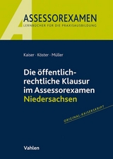 Die öffentlich-rechtliche Klausur im Assessorexamen Niedersachsen - Torsten Kaiser, Thomas Köster, Andreas Müller