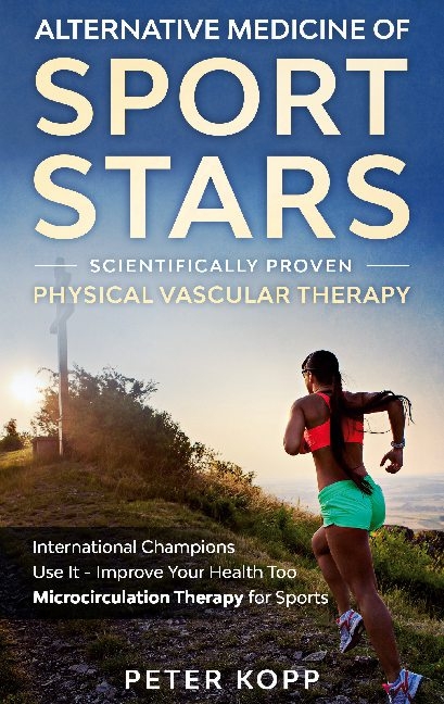 Alternative Medicine of Sport Stars: Scientifically proven Physical Vascular Therapy - Peter Kopp