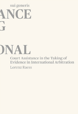 Court Assistance in the Taking of Evidence in International Arbitration - Lorenz Raess