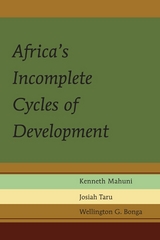 Africa's Incomplete Cycles of Development - Kenneth Mahuni, Josiah Taru, Wellington G. Bonga