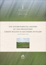 The environmental History of the prehistoric Sárköz Region in southern Hungary (Confinia et horizontes vol. 1)