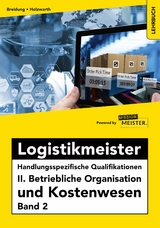 Logistikmeister Handlungsspezifische Qualifikationen II. Betriebliche Organisation und Kostenwesen Band 2 - Andreas Breidung, Holzwarth Jochen