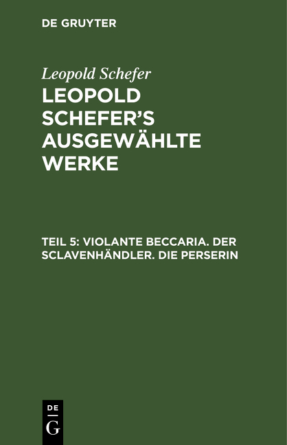 Leopold Schefer: Leopold Schefer's ausgewählte Werke / Violante Beccaria. Der Sclavenhändler. Die Perserin - Leopold Schefer