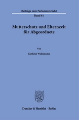 Mutterschutz und Elternzeit für Abgeordnete. - Kathrin Wahlmann