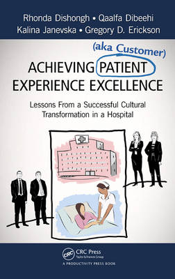 Achieving Patient (aka Customer) Experience Excellence -  Qaalfa Dibeehi,  Rhonda Dishongh,  Gregory D. Erickson,  Kalina Janevska