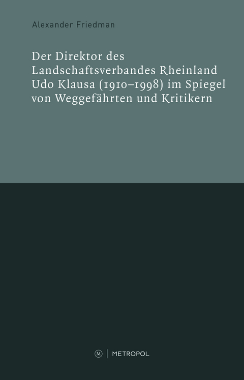 Der Direktor des Landschaftsverbandes Rheinland Udo Klausa (1910–1998) im Spiegel von Weggefährten und Kritikern - Alexander Friedman