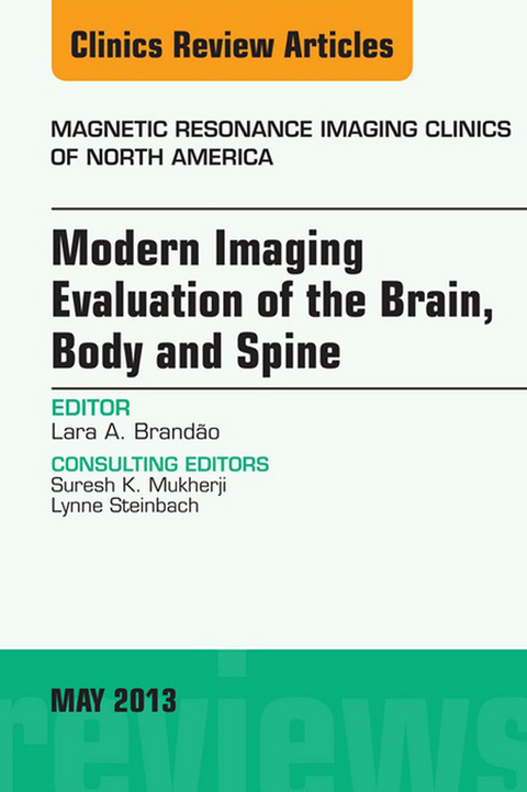 Modern Imaging Evaluation of the Brain, Body and Spine, An Issue of Magnetic Resonance Imaging Clinics -  Lara A. Brandao