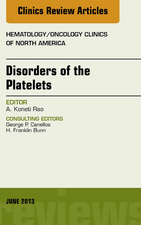 Disorders of the Platelets, An Issue of Hematology/Oncology Clinics of North America -  Koneti Rao