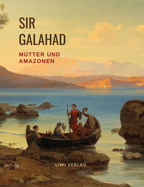 Mütter und Amazonen - Sir Galahad, Bertha Eckstein-Diener