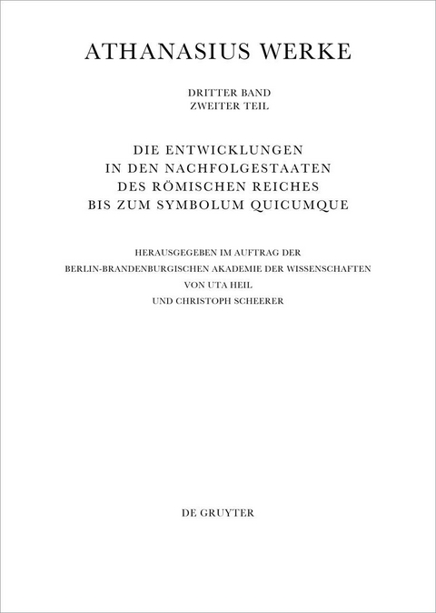 Athanasius Alexandrinus: Werke. Dokumente zur Geschichte des Arianischen... / Die Entwicklungen in den Nachfolgestaaten des Römischen Reiches bis zum Symbolum Quicumque - 