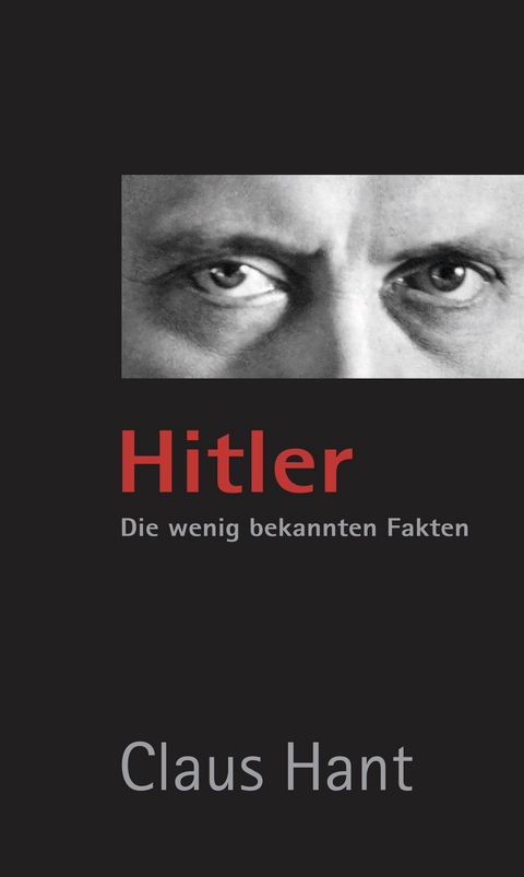 Hitler. Die wenig bekannten Fakten. - Hant Claus