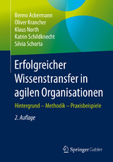 Erfolgreicher Wissenstransfer in agilen Organisationen - Ackermann, Benno; Krancher, Oliver; North, Klaus; Schildknecht, Katrin; Schorta, Silvia