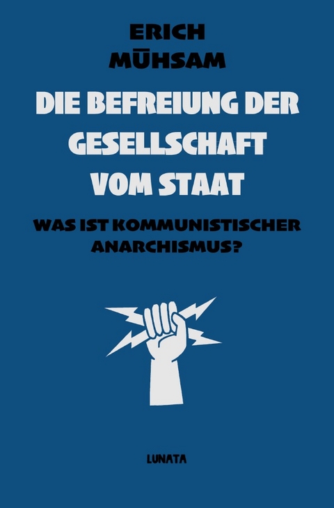 Die Befreiung der Gesellschaft vom Staat - Erich Mühsam