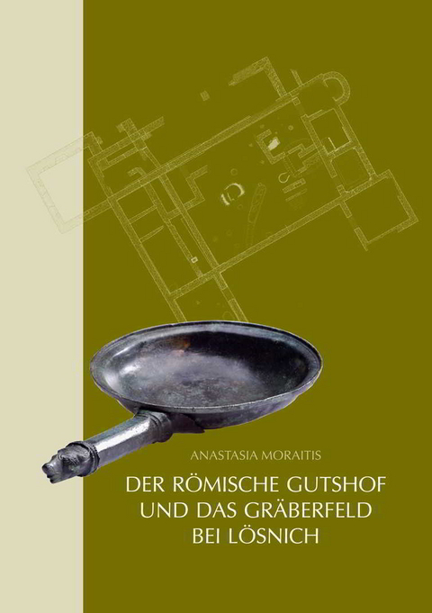 Der römische Gutshof und das Gräberfeld bei Lösnich - Anastasia Moraitis