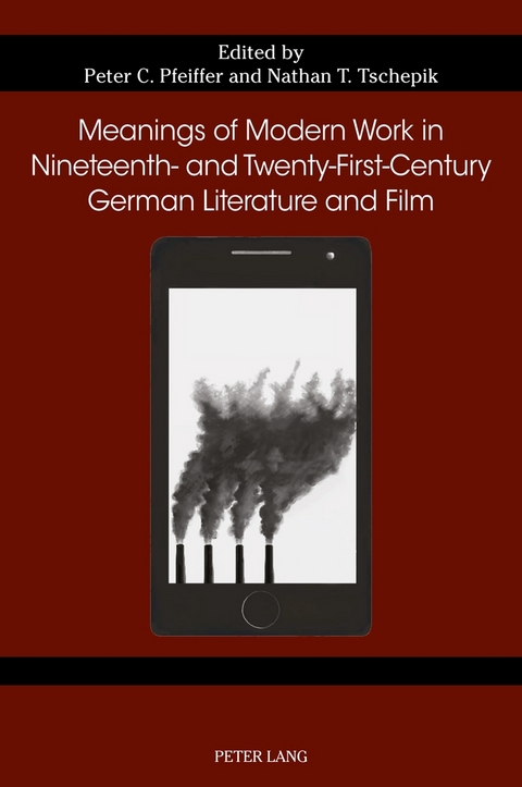 Meanings of Modern Work in Nineteenth- and Twenty-First-Century German Literature and Film