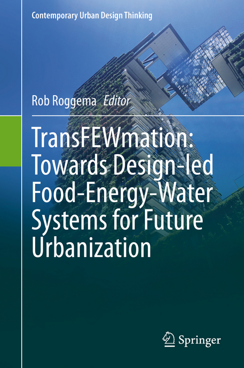 TransFEWmation: Towards Design-led Food-Energy-Water Systems for Future Urbanization - 