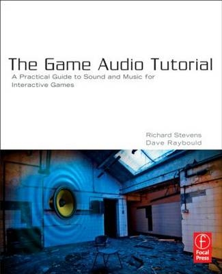 The Game Audio Tutorial -  Dave Raybould,  Richard Stevens