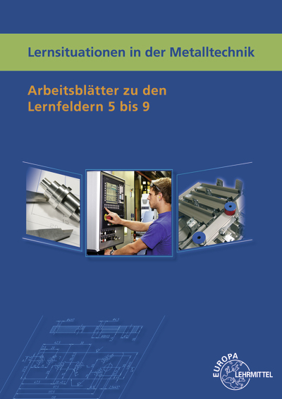 Lernsituationen in der Metalltechnik Lernfelder 5-9 - Karl-Heinz Küspert, Bernhard Schellmann