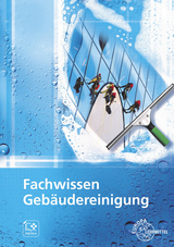 Fachwissen Gebäudereinigung - Matthias Böhme, Tim Fotschki, Claudia Liersch, Claudia Pfaller, Uwe Steggewentz