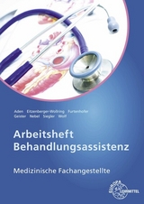 Arbeitsheft Behandlungsassistenz - Nebel, Susanne; Aden, Patricia; Wolf, Edeltraud; Furtenhofer, Claudia; Eitzenberger-Wollring, Helga; Geister, Claudia; Siegler, Dominik