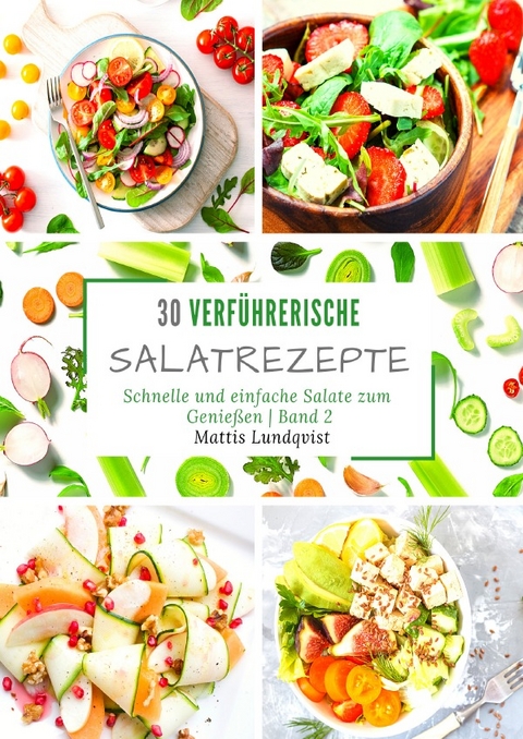 30 verführerische Salatrezepte - Band 2 - Mattis Lundqvist