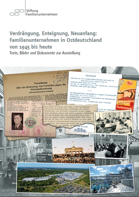 Verdrängung, Enteignung, Neuanfang: Familienunternehmen in Ostdeutschland von 1945 bis heute