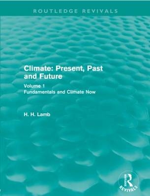 Climate: Present, Past and Future (Routledge Revivals) -  H. H. Lamb