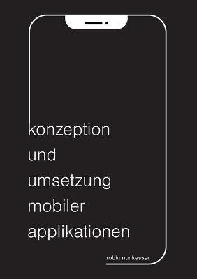 Konzeption und Umsetzung mobiler Applikationen - Robin Nunkesser