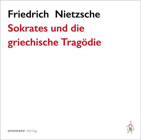 Sokrates und die griechische Tragödie - Friedrich Nietzsche